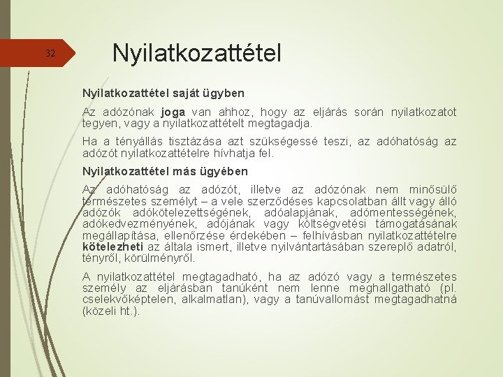 32 Nyilatkozattétel saját ügyben Az adózónak joga van ahhoz, hogy az eljárás során nyilatkozatot