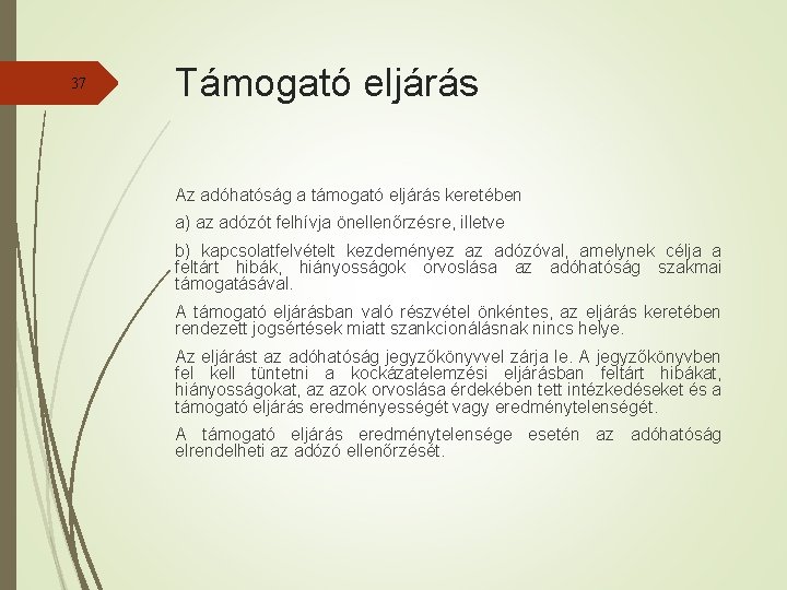 37 Támogató eljárás Az adóhatóság a támogató eljárás keretében a) az adózót felhívja önellenőrzésre,