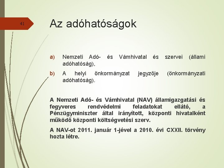 41 Az adóhatóságok a) Nemzeti Adóadóhatóság), b) A helyi önkormányzat adóhatóság). és Vámhivatal és