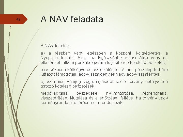 42 A NAV feladata: a) a részben vagy egészben a központi költségvetés, a Nyugdíjbiztosítási