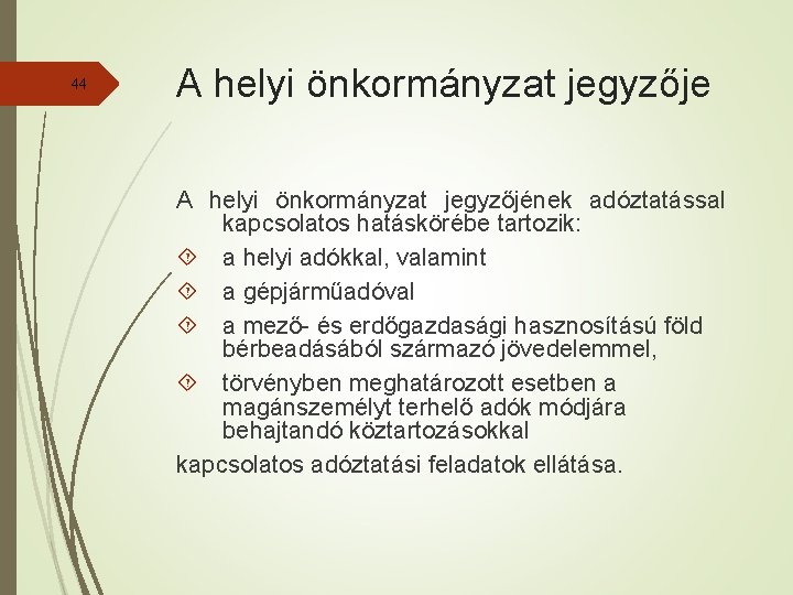 44 A helyi önkormányzat jegyzője A helyi önkormányzat jegyzőjének adóztatással kapcsolatos hatáskörébe tartozik: a