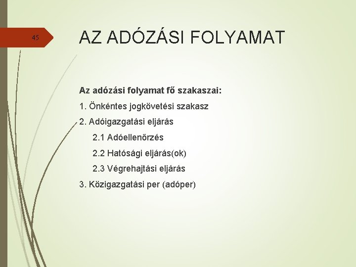 45 AZ ADÓZÁSI FOLYAMAT Az adózási folyamat fő szakaszai: 1. Önkéntes jogkövetési szakasz 2.