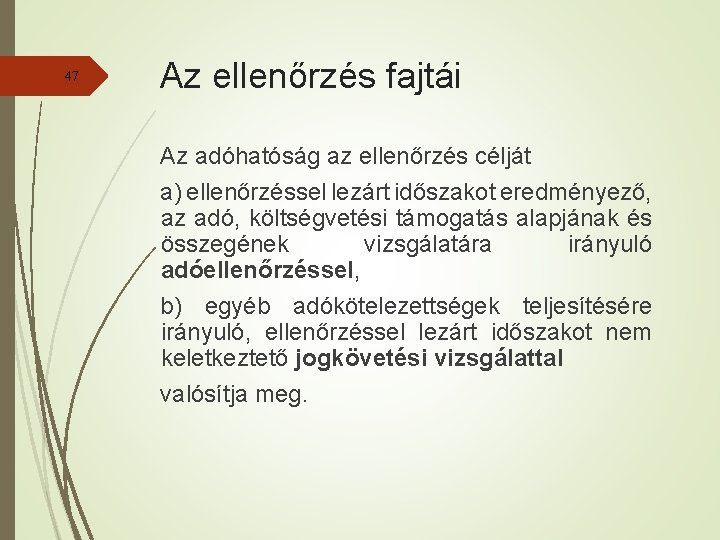 47 Az ellenőrzés fajtái Az adóhatóság az ellenőrzés célját a) ellenőrzéssel lezárt időszakot eredményező,