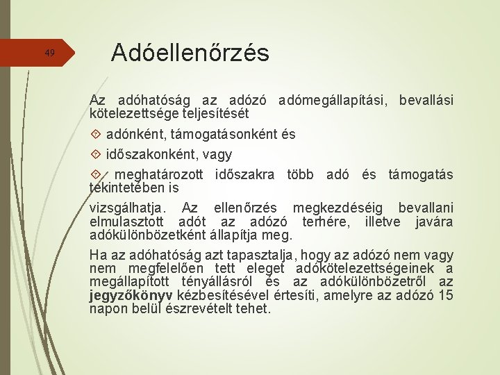 49 Adóellenőrzés Az adóhatóság az adózó adómegállapítási, bevallási kötelezettsége teljesítését adónként, támogatásonként és időszakonként,