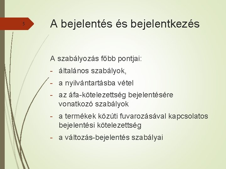 5 A bejelentés és bejelentkezés A szabályozás főbb pontjai: - általános szabályok, - a