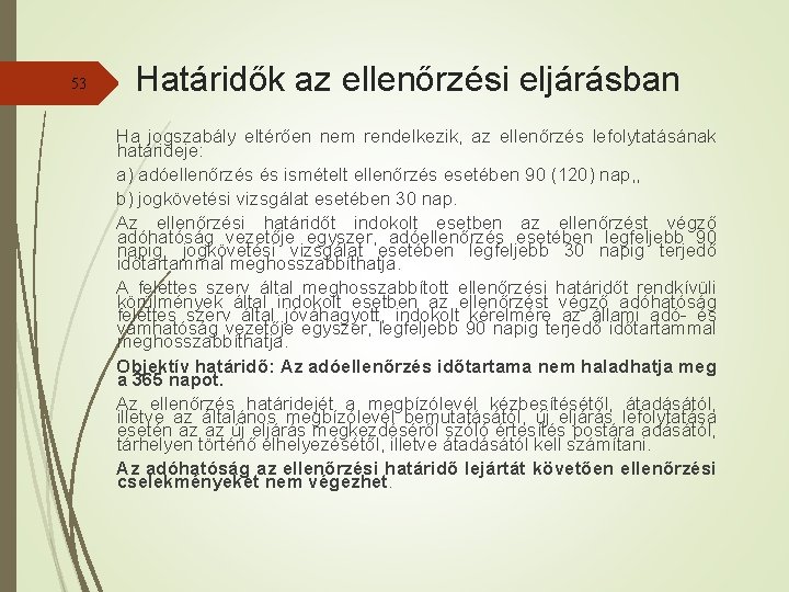 53 Határidők az ellenőrzési eljárásban Ha jogszabály eltérően nem rendelkezik, az ellenőrzés lefolytatásának határideje: