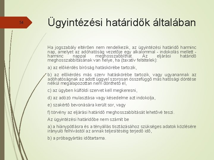 54 Ügyintézési határidők általában Ha jogszabály eltérően nem rendelkezik, az ügyintézési határidő harminc nap,