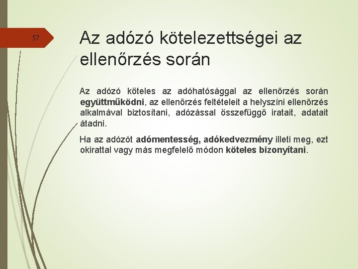 57 Az adózó kötelezettségei az ellenőrzés során Az adózó köteles az adóhatósággal az ellenőrzés