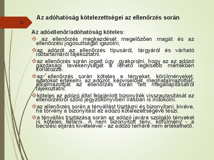 58 Az adóhatóság kötelezettségei az ellenőrzés során Az adóellenőr/adóhatóság köteles: az ellenőrzés megkezdését megelőzően