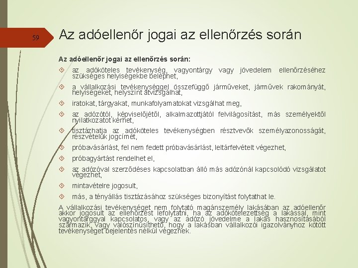 59 Az adóellenőr jogai az ellenőrzés során: az adóköteles tevékenység, vagyontárgy vagy jövedelem ellenőrzéséhez