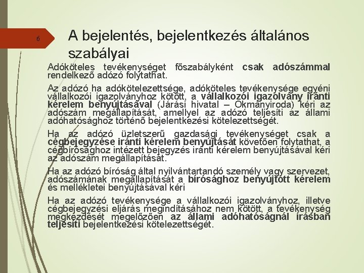 6 A bejelentés, bejelentkezés általános szabályai Adóköteles tevékenységet főszabályként csak adószámmal rendelkező adózó folytathat.