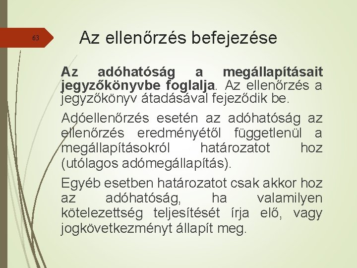 63 Az ellenőrzés befejezése Az adóhatóság a megállapításait jegyzőkönyvbe foglalja. Az ellenőrzés a jegyzőkönyv