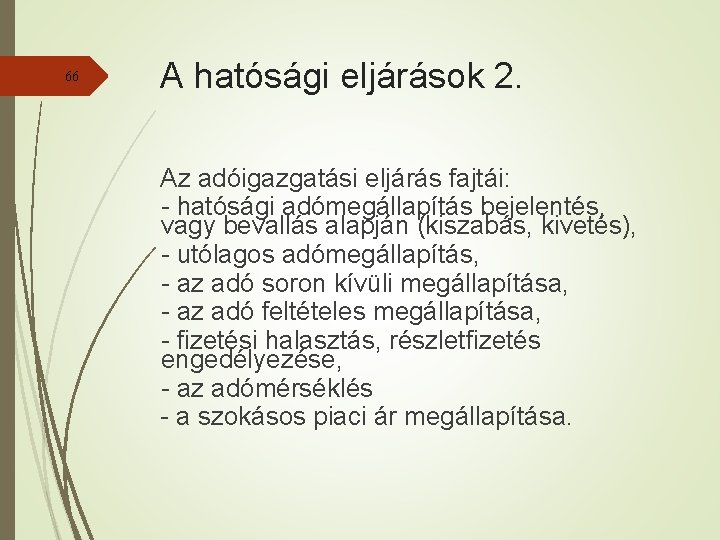 66 A hatósági eljárások 2. Az adóigazgatási eljárás fajtái: - hatósági adómegállapítás bejelentés, vagy