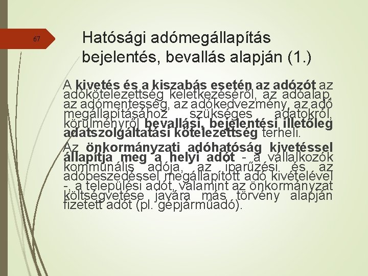 67 Hatósági adómegállapítás bejelentés, bevallás alapján (1. ) A kivetés és a kiszabás esetén