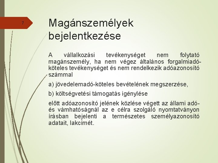 7 Magánszemélyek bejelentkezése A vállalkozási tevékenységet nem folytató magánszemély, ha nem végez általános forgalmiadóköteles