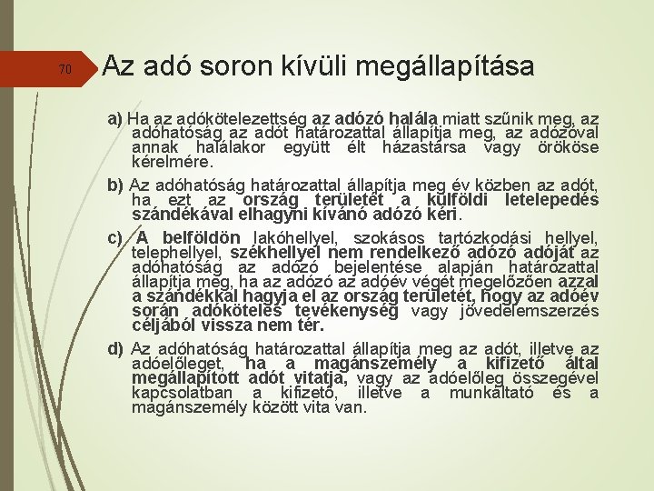 70 Az adó soron kívüli megállapítása a) Ha az adókötelezettség az adózó halála miatt