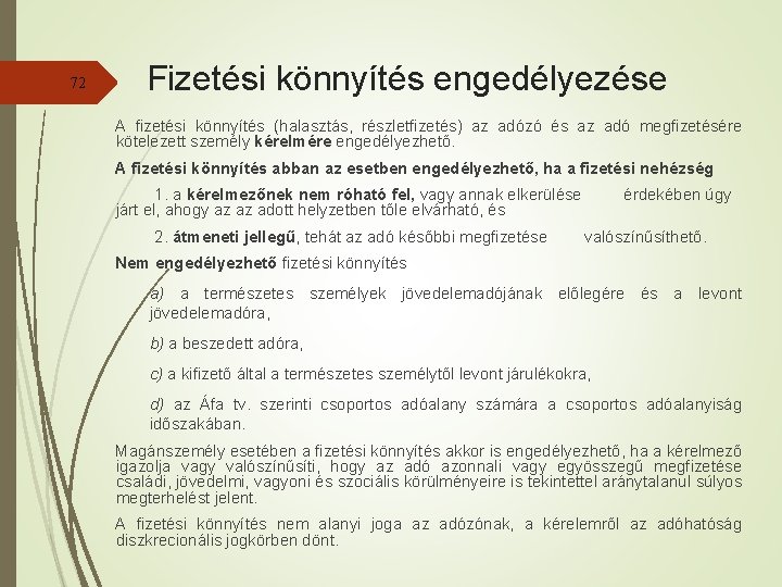 72 Fizetési könnyítés engedélyezése A fizetési könnyítés (halasztás, részletfizetés) az adózó és az adó