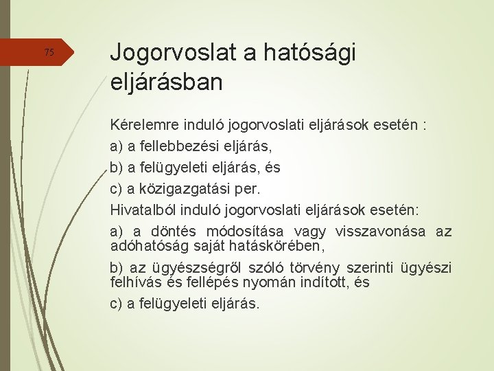 75 Jogorvoslat a hatósági eljárásban Kérelemre induló jogorvoslati eljárások esetén : a) a fellebbezési