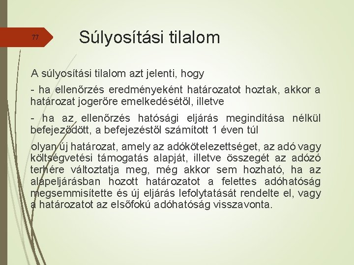 77 Súlyosítási tilalom A súlyosítási tilalom azt jelenti, hogy - ha ellenőrzés eredményeként határozatot