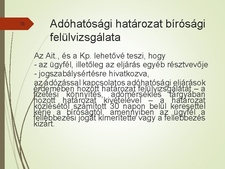 78 Adóhatósági határozat bírósági felülvizsgálata Az Ait. , és a Kp. lehetővé teszi, hogy