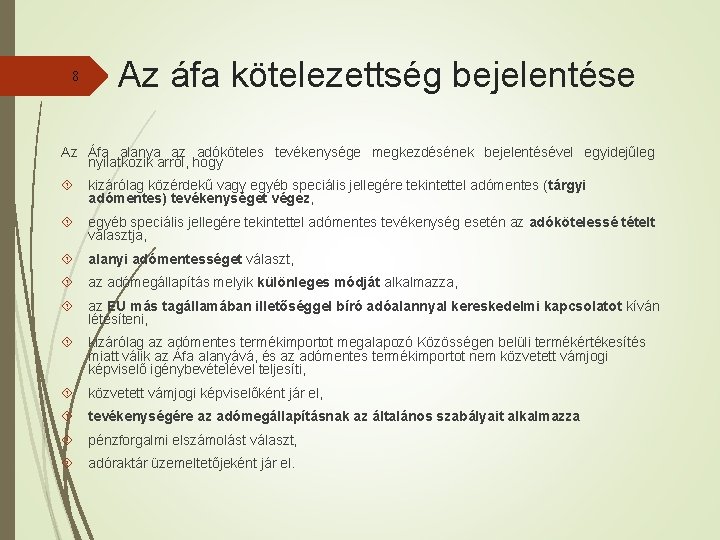 8 Az áfa kötelezettség bejelentése Az Áfa alanya az adóköteles tevékenysége megkezdésének bejelentésével egyidejűleg