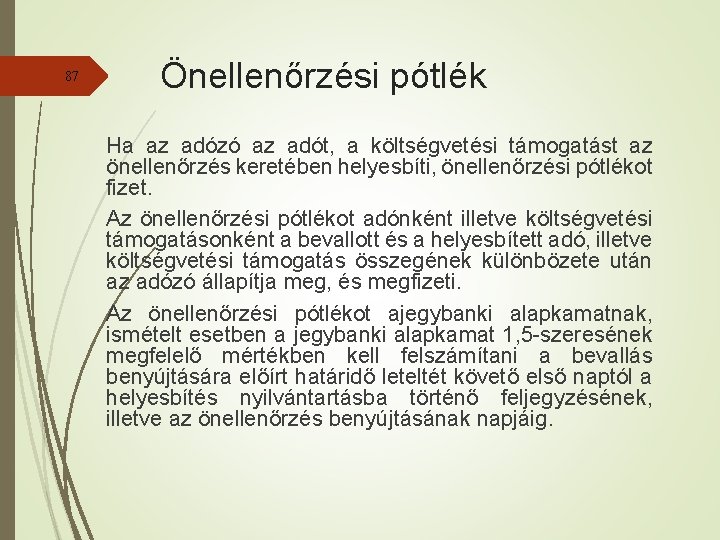 87 Önellenőrzési pótlék Ha az adózó az adót, a költségvetési támogatást az önellenőrzés keretében