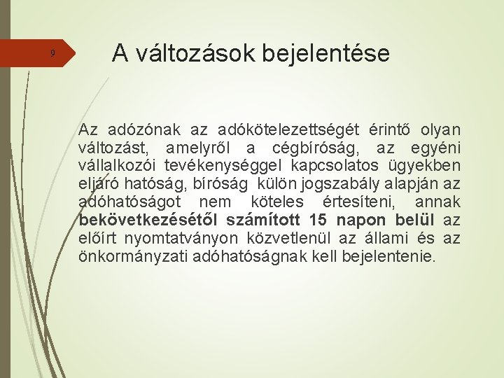 9 A változások bejelentése Az adózónak az adókötelezettségét érintő olyan változást, amelyről a cégbíróság,