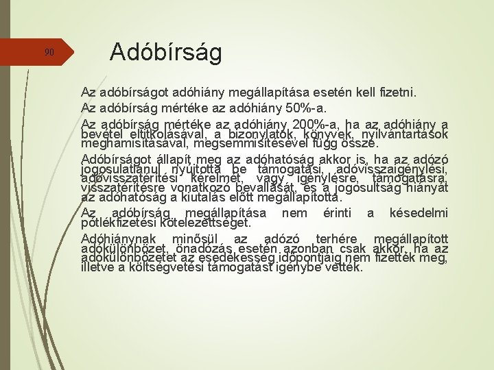 90 Adóbírság Az adóbírságot adóhiány megállapítása esetén kell fizetni. Az adóbírság mértéke az adóhiány