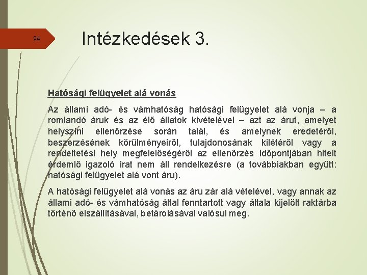 94 Intézkedések 3. Hatósági felügyelet alá vonás Az állami adó- és vámhatósági felügyelet alá