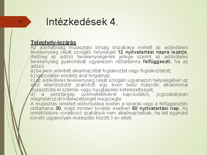 95 Intézkedések 4. Telephely-lezárás Az adóhatóság mulasztási bírság kiszabása mellett az adóköteles tevékenység célját