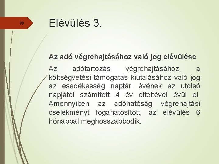 99 Elévülés 3. Az adó végrehajtásához való jog elévülése Az adótartozás végrehajtásához, a költségvetési