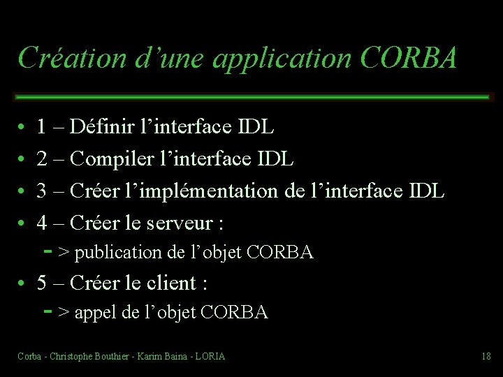 Création d’une application CORBA • • 1 – Définir l’interface IDL 2 – Compiler