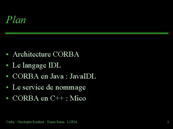 Plan • • • Architecture CORBA Le langage IDL CORBA en Java : Java.