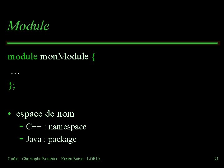 Module mon. Module { … }; • espace de nom C++ : namespace Java