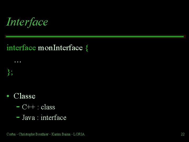 Interface interface mon. Interface { … }; • Classe C++ : class Java :