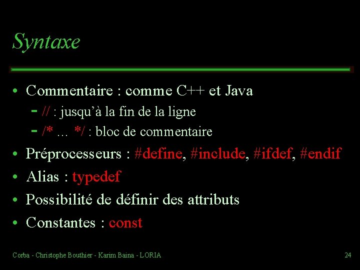 Syntaxe • Commentaire : comme C++ et Java // : jusqu’à la fin de