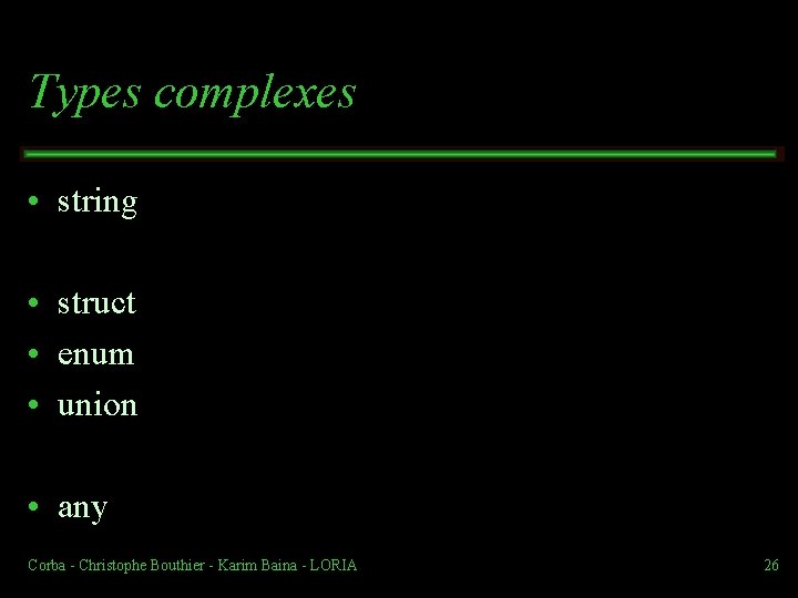 Types complexes • string • struct • enum • union • any Corba Christophe