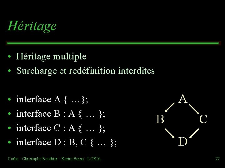 Héritage • Héritage multiple • Surcharge et redéfinition interdites • • interface A {