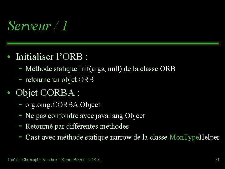 Serveur / 1 • Initialiser l’ORB : Méthode statique init(args, null) de la classe