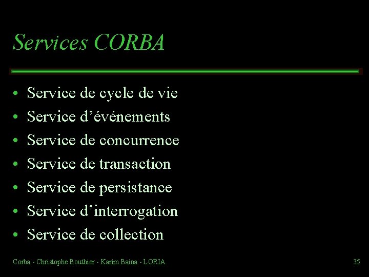 Services CORBA • • Service de cycle de vie Service d’événements Service de concurrence