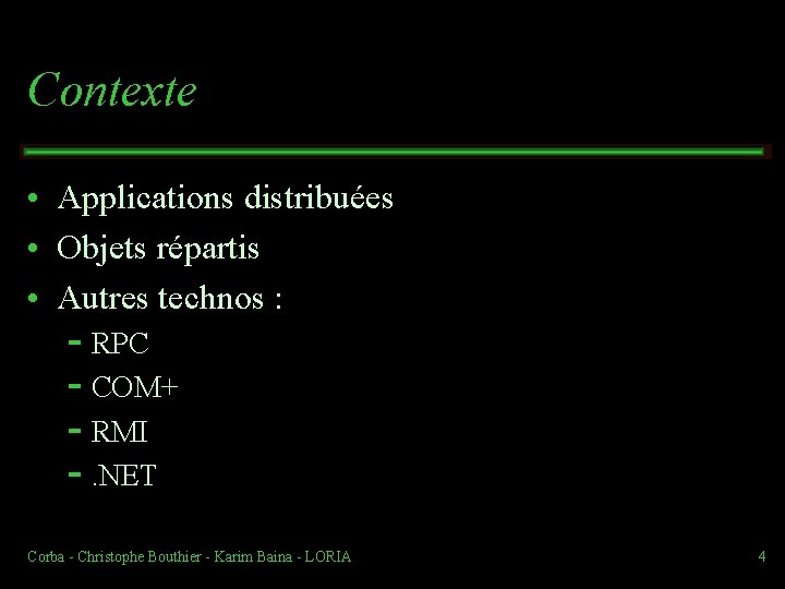 Contexte • Applications distribuées • Objets répartis • Autres technos : RPC COM+ RMI