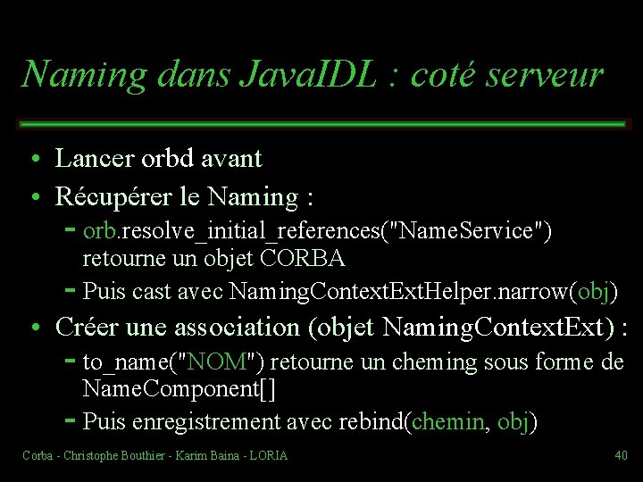 Naming dans Java. IDL : coté serveur • Lancer orbd avant • Récupérer le