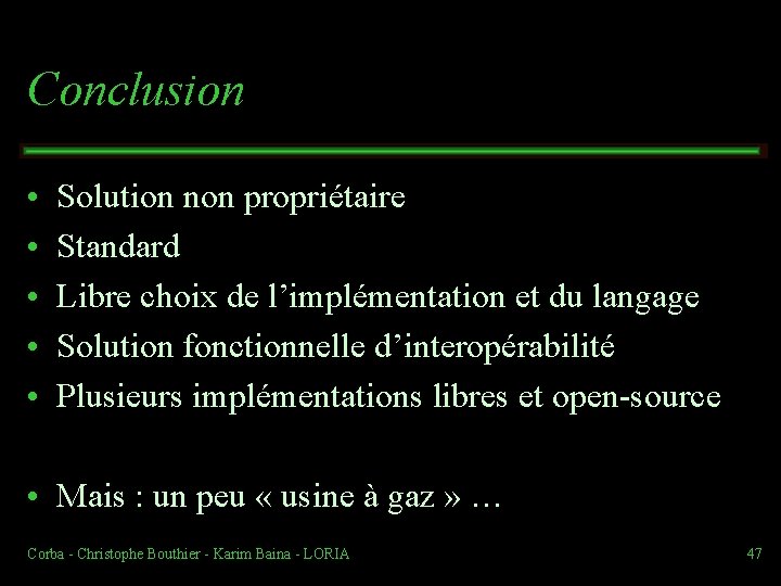 Conclusion • • • Solution non propriétaire Standard Libre choix de l’implémentation et du