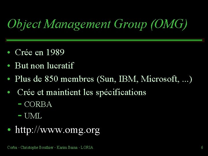 Object Management Group (OMG) • • Crée en 1989 But non lucratif Plus de