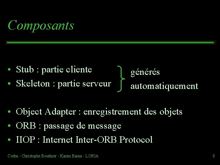 Composants • Stub : partie cliente • Skeleton : partie serveur générés automatiquement •