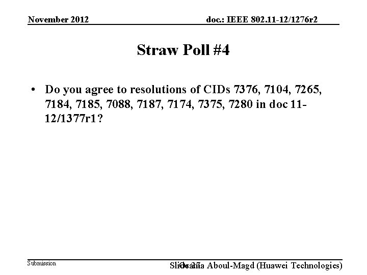 November 2012 doc. : IEEE 802. 11 -12/1276 r 2 Straw Poll #4 •