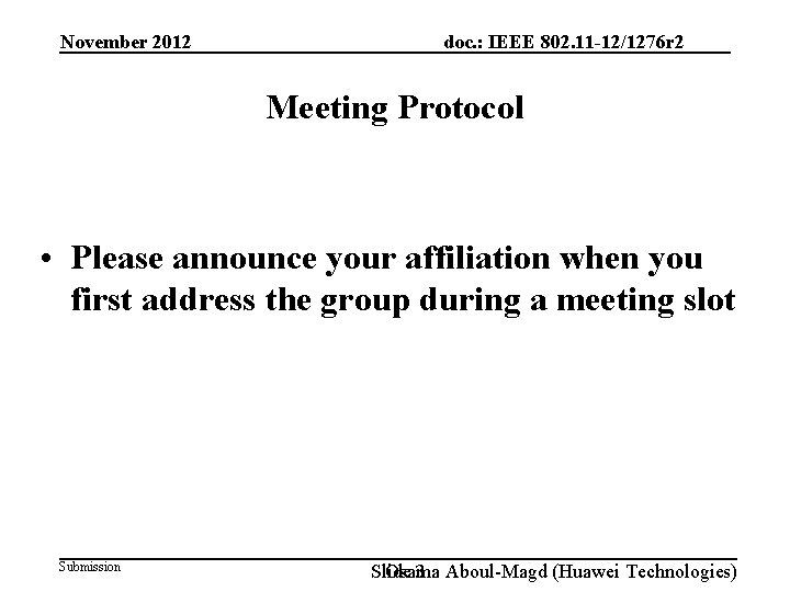 November 2012 doc. : IEEE 802. 11 -12/1276 r 2 Meeting Protocol • Please