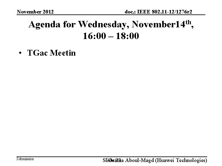 November 2012 doc. : IEEE 802. 11 -12/1276 r 2 Agenda for Wednesday, November