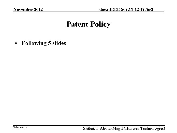 November 2012 doc. : IEEE 802. 11 -12/1276 r 2 Patent Policy • Following