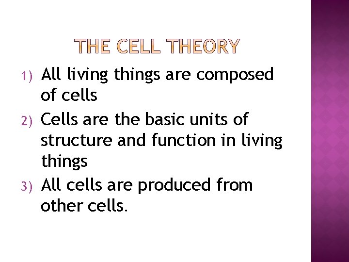 1) 2) 3) All living things are composed of cells Cells are the basic